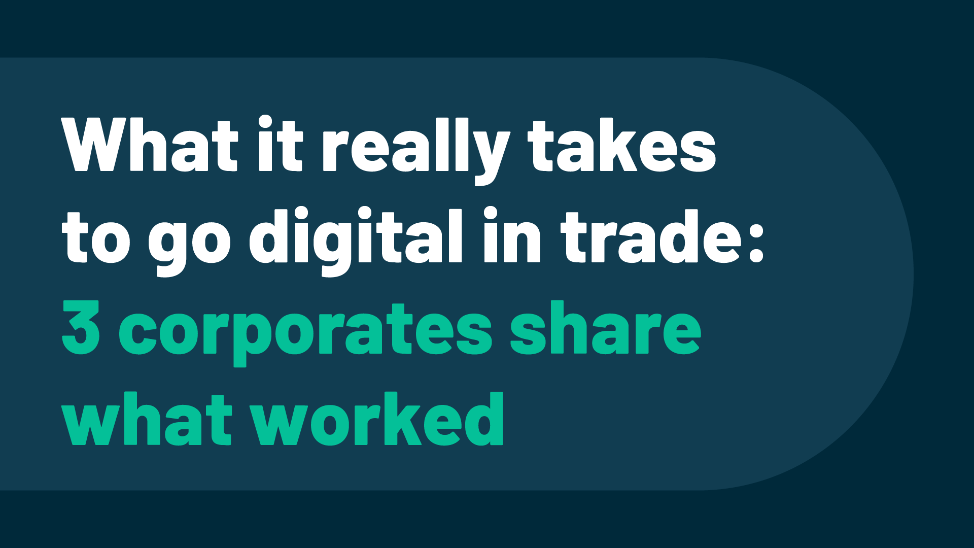 What it really takes to go digital in trade: 3 corporates share what ...